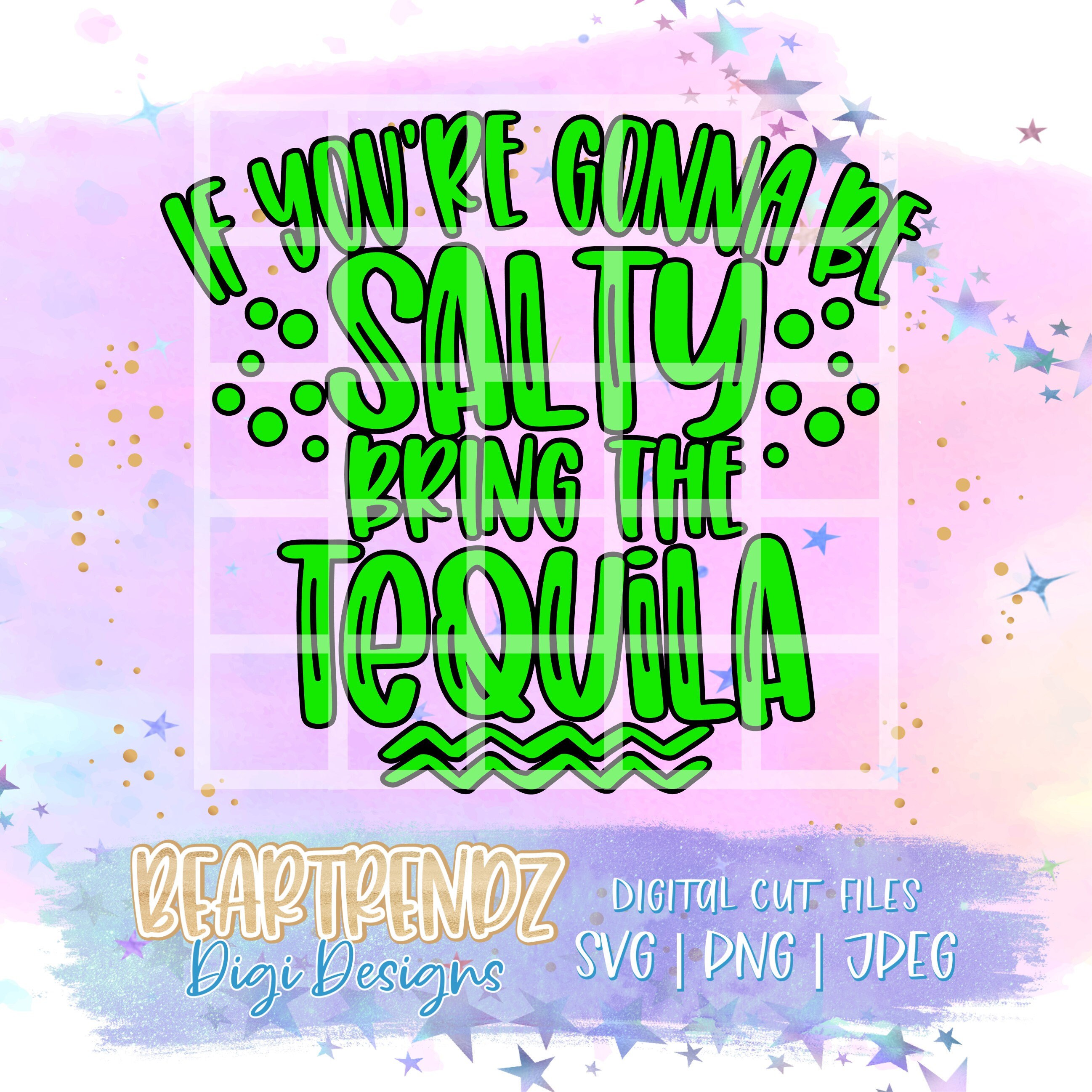 If you're gonna be salty bring the tequila svg, Tequila Lime Suns…