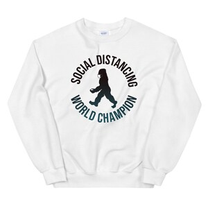 Bigfoot Social Distancing World Champion gift for Bigfoot lovers Unisex Sweatshirt 7