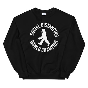 Bigfoot Social Distancing World Champion gift for Bigfoot lovers Unisex Sweatshirt 3
