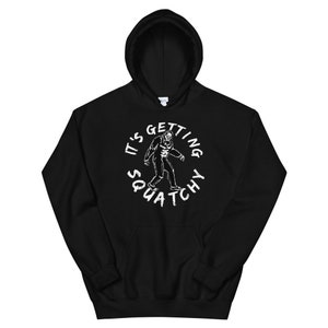 Sasquatch product Bigfoot gift It&#39;s Getting Squatchy gift Unisex Hoodie