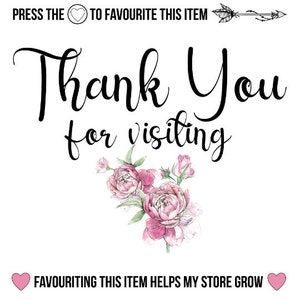 May include: Thank You for visiting. Favouriting this item helps my store grow. The text is surrounded by pink flowers.