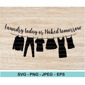 Laundry Today or Naked Tomorrow SVG, PNG, jpeg, eps