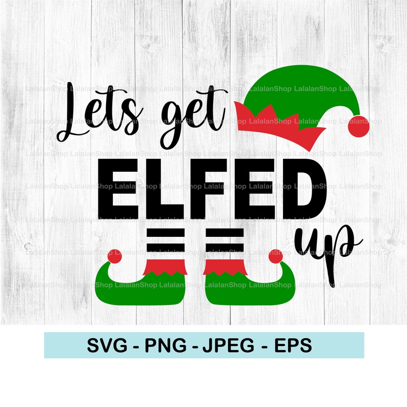Lets Get Elfed Up Svg Funny Christmas Elf 2020 Christmas Etsy