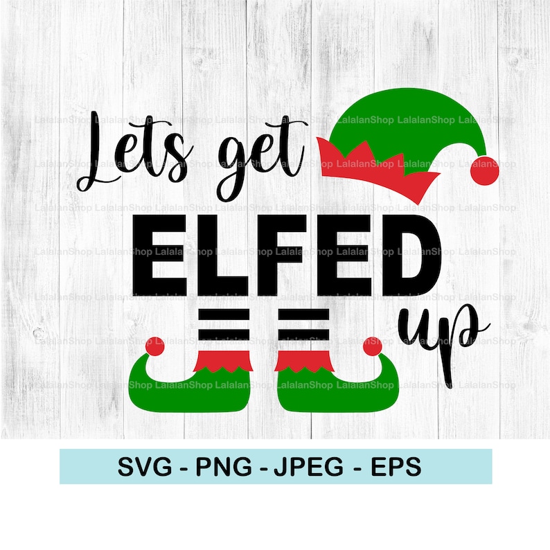 Lets Get Elfed Up Svg Funny Christmas Elf 2020 Christmas Etsy