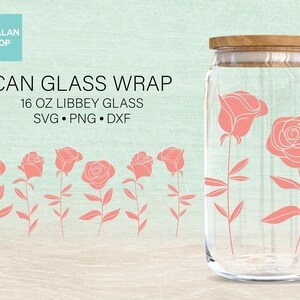 Florale Dose Glas Wrap SVG, Blume kann Glas SVG, Rose svg, Libbey Glas svg, 16 Unzen Glas kann Cutfile, Dxf Png Dateien Digital Download