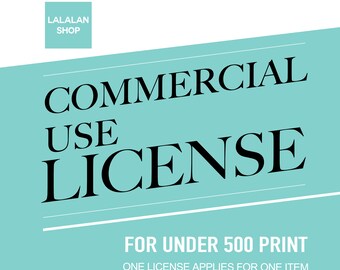 May include: A teal blue graphic with white text that reads "COMMERCIAL USE LICENSE" and "FOR UNDER 500 PRINT" and "ONE LICENSE APPLIES FOR ONE ITEM".