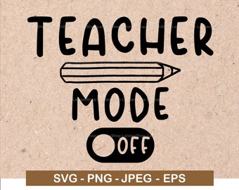 Teacher Mode Off SVG: Funny Teacher Vacation Design (Digital Download)