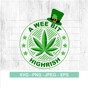 May include: A green and white circular design with the text "A WEE BIT HIGHRISH" and a green marijuana leaf inside. A green leprechaun hat with a gold buckle is on top of the circle.