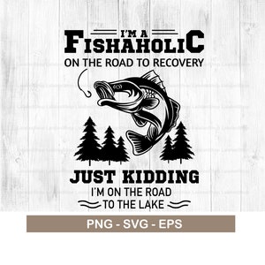 I&#39;m A Fishaholic On The Road To Recovery Fishing SVG, Fishing I&#39;m A Fishaholic On The Road To The Lake, Fishing Camping, Summer Vacation