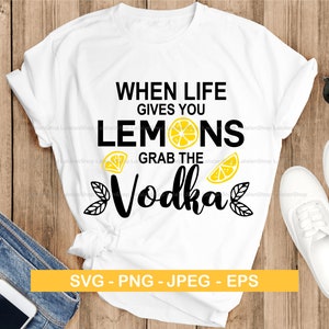 When life gives you lemons grab the vodka SVG, Lemon svg, Funny Vodka svg