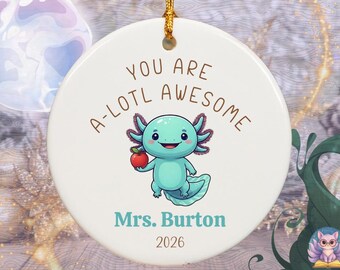 A-Lotl Awesome Axolotl Teacher Ornament, personalized teacher appreciation gift, cute axolotl classroom keepsake