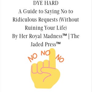 May include: A white background features the text "DYE HARD" and "A Guide to Saying No to Ridiculous Requests (Without Ruining Your Life)". Below is a yellow hand with the index finger pointing up, and the word "NO" in orange.