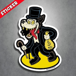 May include: A die-cut sticker featuring a cartoon wolf wearing a black top hat and tuxedo, holding a cane and a yellow money bag with a dollar sign and the text Monsters on Martians. The wolf has yellow eyes, sharp teeth, and a long red tongue.