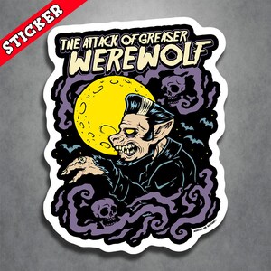 May include: A sticker featuring a cartoon werewolf with slicked back hair and a leather jacket. The werewolf is howling at the moon, which is yellow and surrounded by purple clouds. The text "THE ATTACK OF GREASER WEREWOLF" is at the top of the sticker.
