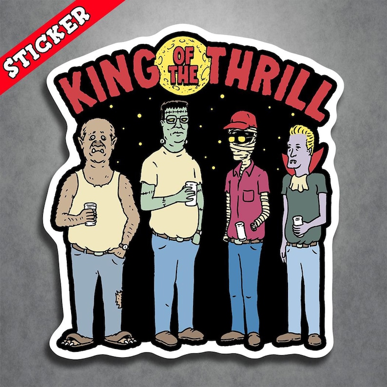 May include: Sticker featuring a cartoon illustration of four friends, with the text "King of the Thrill" in red and white letters. The friends are wearing various outfits, including a tank top, a long-sleeved shirt, a red shirt, and a green shirt. They are all holding cans of beer.