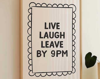 May include: A framed print with a black and white design. The print says "Live Laugh Leave By 9PM".