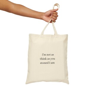 I'm Not As Think As You Stoned I Am, Stoner Gift, Funny Stoner Canvas Tote, Stoner Girl Tote Bag