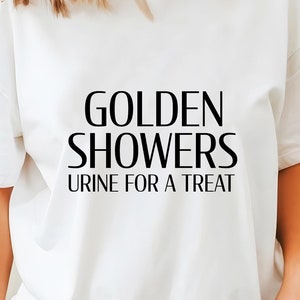 Golden Showers Urine For A Treat / Piss Kink / Watersports / Piss On Me / Piss Fetish Shirt / Please Read The Size Chart