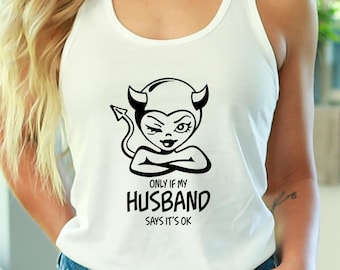 Only If My Husband Says It's Ok Swinger Shirt For Women / Swinger Tank Top / Swinger Lifestyle / Hotwife / Please Read The Size Chart