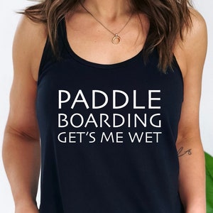 Paddle Boarding Get's Me Wet / Paddle Boarding Shirt / SUP Shirt / Shirts Are Slim Fit And Run Small Please Read Size Chart