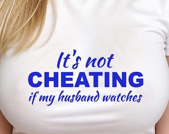 It's Not Cheating If My Husband Watches Cuckold Shirt / Cuck Shirt / Kinky Sex Shirt / Swinger Lifestyle / Please Read The Size Chart