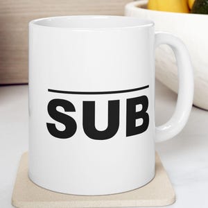 Submissive Coffee Mug / SUB Mug  (11oz, 15oz)