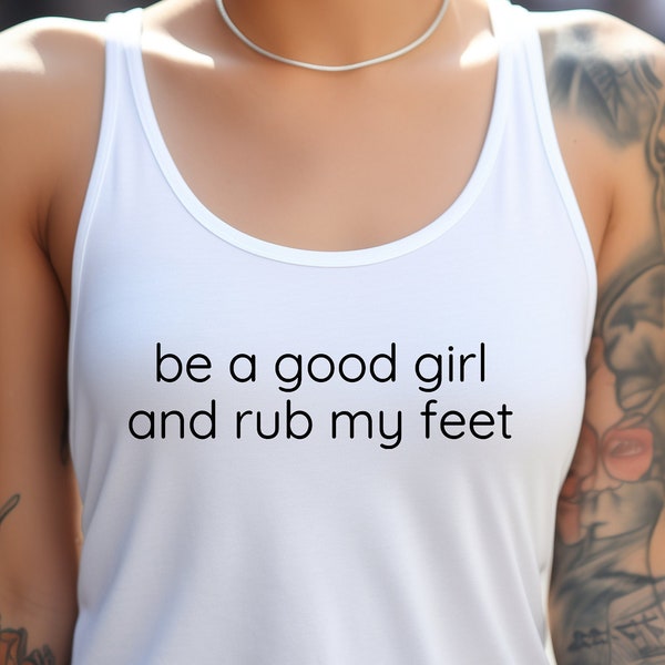 Be A Good Girl And Rub My Feet Women's Tank Top / Please Read The Size Chart