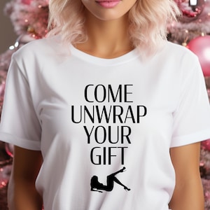 Sexy Christmas Shirt / Kinky Christmas Gift / Seductive Outfit / Funny Sex Shirt / Horny AF Shirt / Please Read The Size Chart