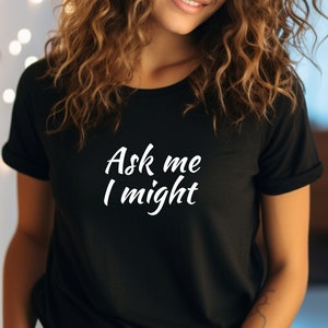 Swinger Clothing / Ask Me I Might Unisex Shirt / Subtle Swinger Shirt / Funny Sex Gift / Horny AF / Flirt Shirt / Threesome