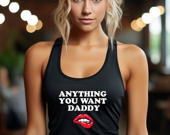 Anything You Want Daddy Women's Tank Top / Daddy Shirt / Please Read The Size Chart