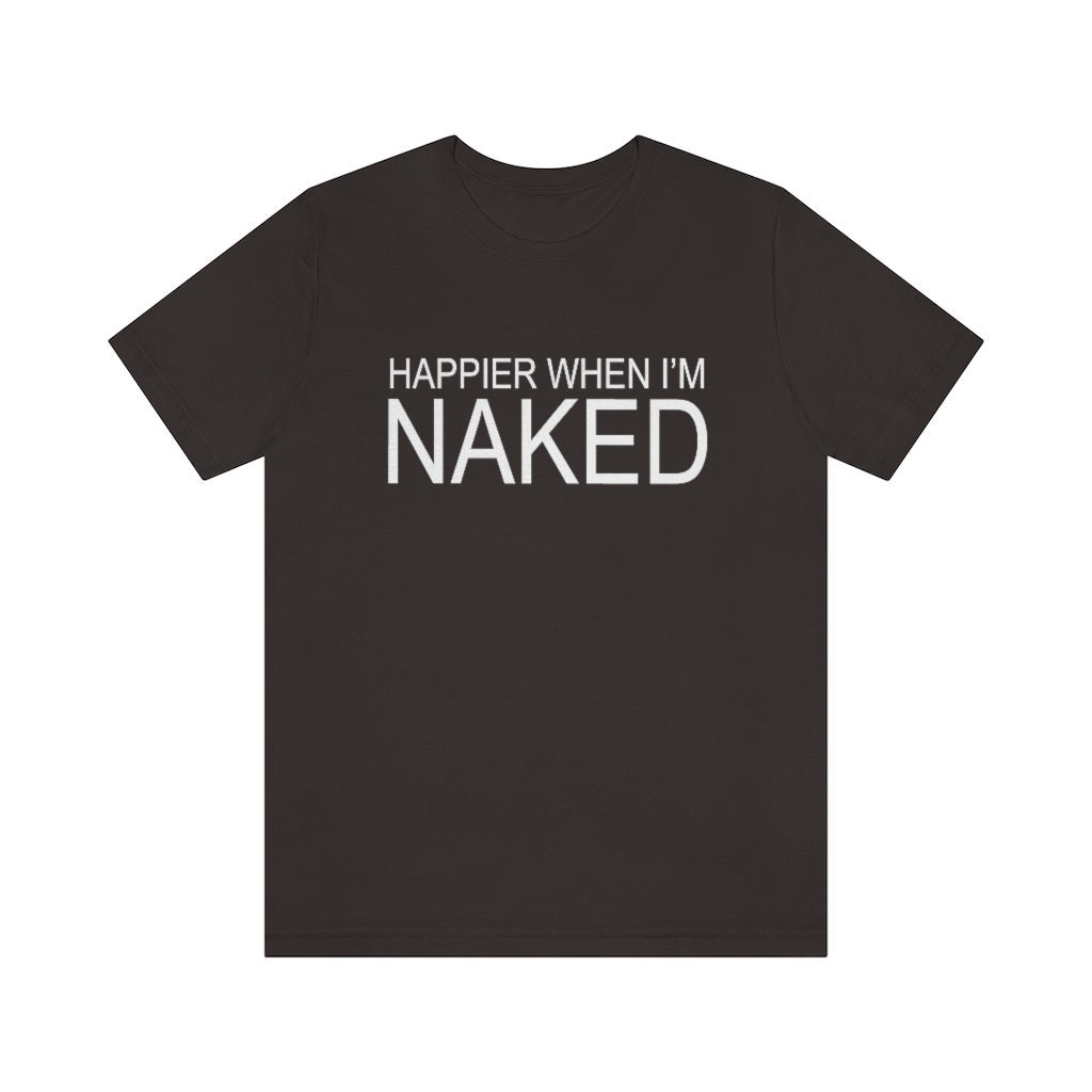 Happier When I'm Naked Nudist Shirt / Nudity Shirt / - Etsy UK