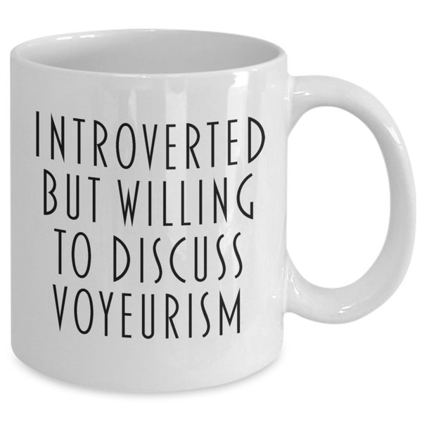 Voyeurism / Introverted But Willing To Discuss Voyeurism / Voyeurism Mug / Voyeur Mug