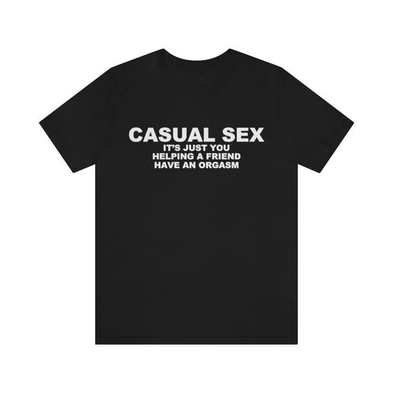 Casual Sex Shirt / Swinger Clothing / Funny Sex Shirt