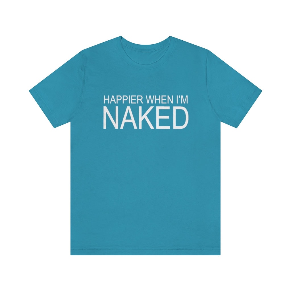 Happier When I'm Naked Nudist Shirt / Nudity Shirt / - Etsy Sweden
