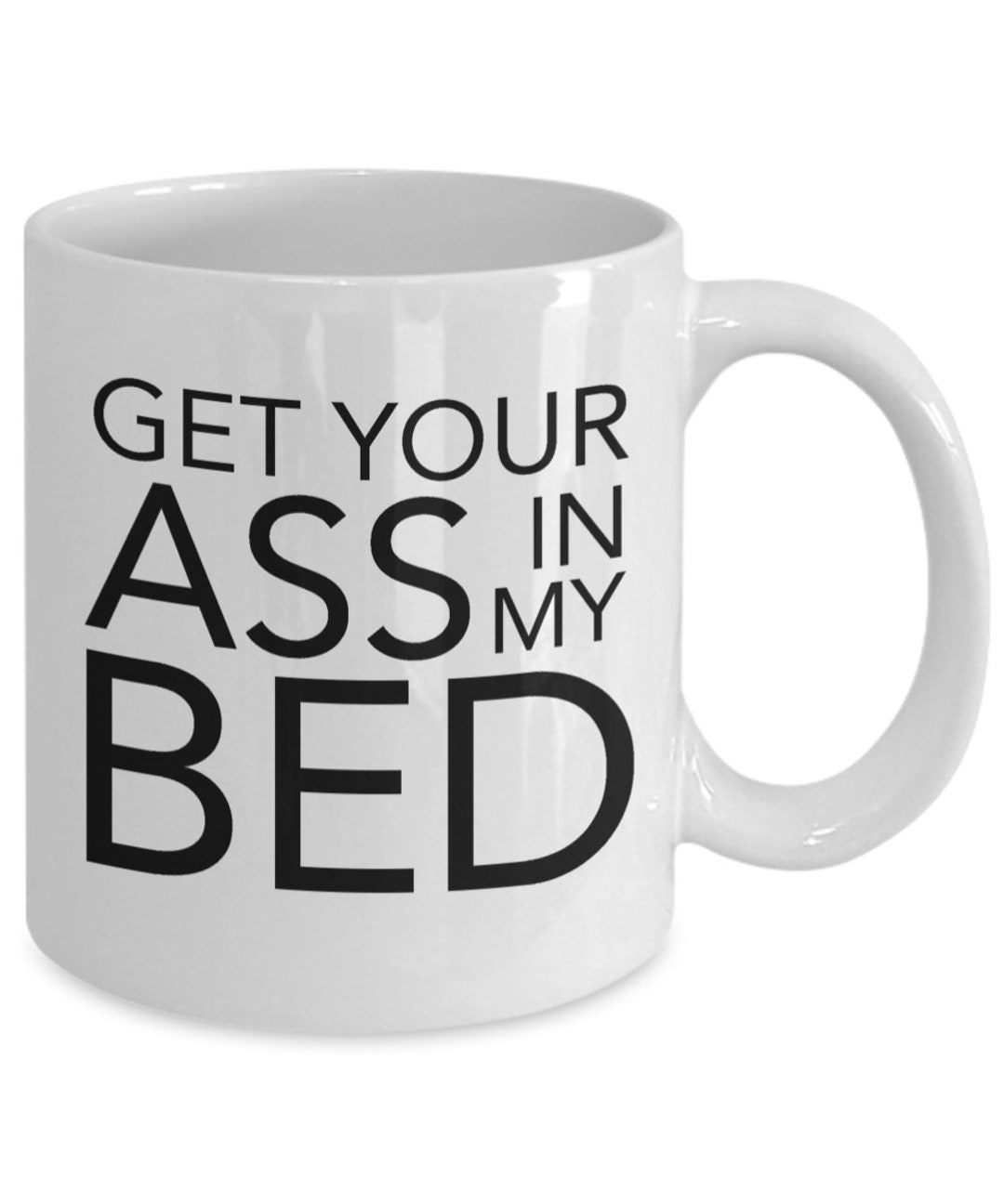 Funny Sex Gift Get Your Ass in My Bed Mug Seduction Mug Fuck