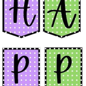 May include: A banner spelling "HAPP" in black letters. The letters are on individual pennant-shaped backgrounds. The "H" and "P" are on purple backgrounds with white polka dots. The "A" and "P" are on green backgrounds with white polka dots.