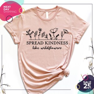 Spread Kindness Like Wildflowers | Wild Flower shirt | Mom Shirt | Mother&#39;s Day Gift | Mama
