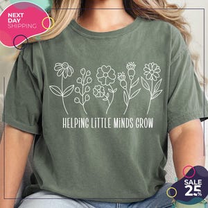 Comfort Colors® Helping Little Minds Grow | Custom Teacher Shirt | Kindergarten Shirt | Floral Teacher Shirt | Teacher Appreciation | School