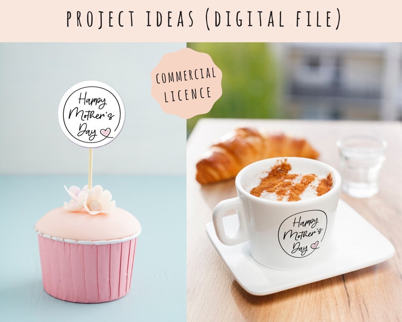 May include: Two images showing different ways to use a printable design for Mother's Day. The first image shows a pink cupcake with a white circle topper that says "Happy Mother's Day" with a pink heart. The second image shows a white coffee cup with the same design on the side. The text "COMMERCIAL LICENCE" is visible in the background.