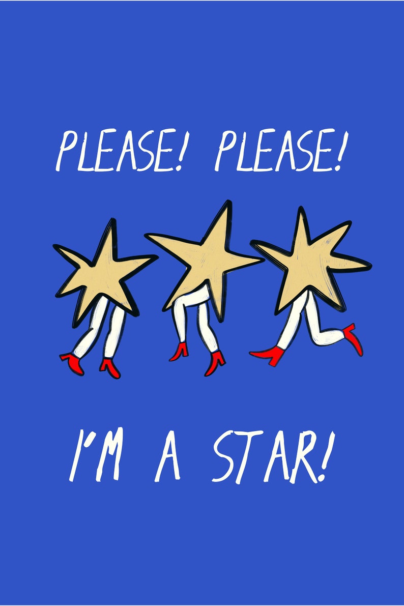 May include: Three yellow stars with white legs and red shoes on a blue background. The text "PLEASE! PLEASE! I'M A STAR!" is written in white.