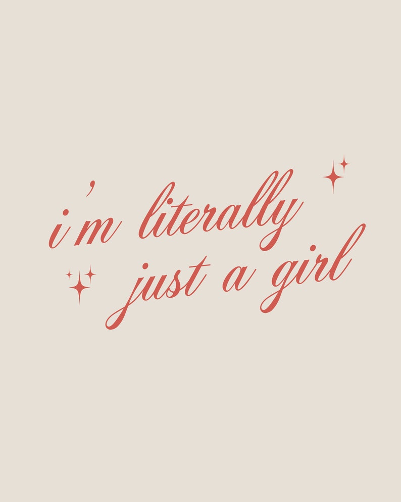 May include: A pink background with a red cursive quote that reads "i'm literally just a girl" with small stars on either side of the text.