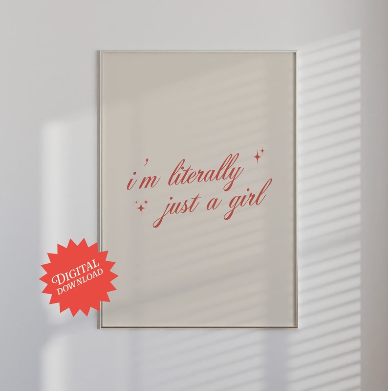 May include: A printable digital download of a beige poster with the text "i'm literally just a girl" in red cursive font with small stars on either side of the text.