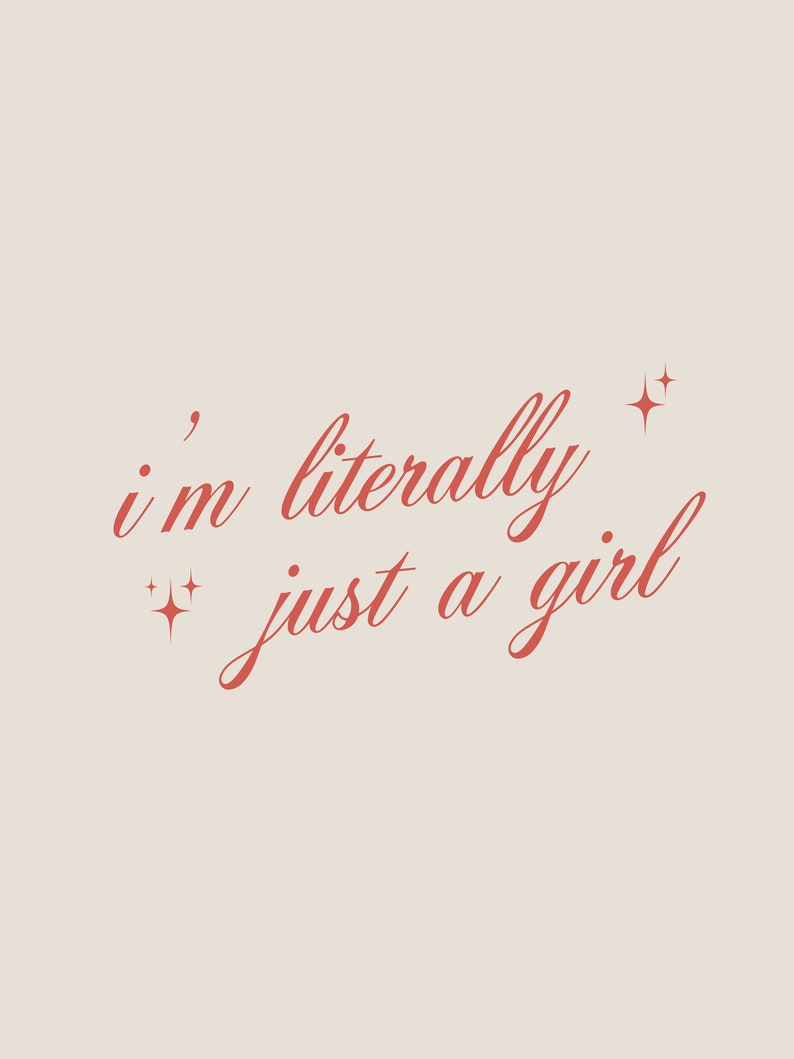 May include: A pink background with a red cursive quote that reads "i'm literally just a girl" with two small red stars on either side of the quote.