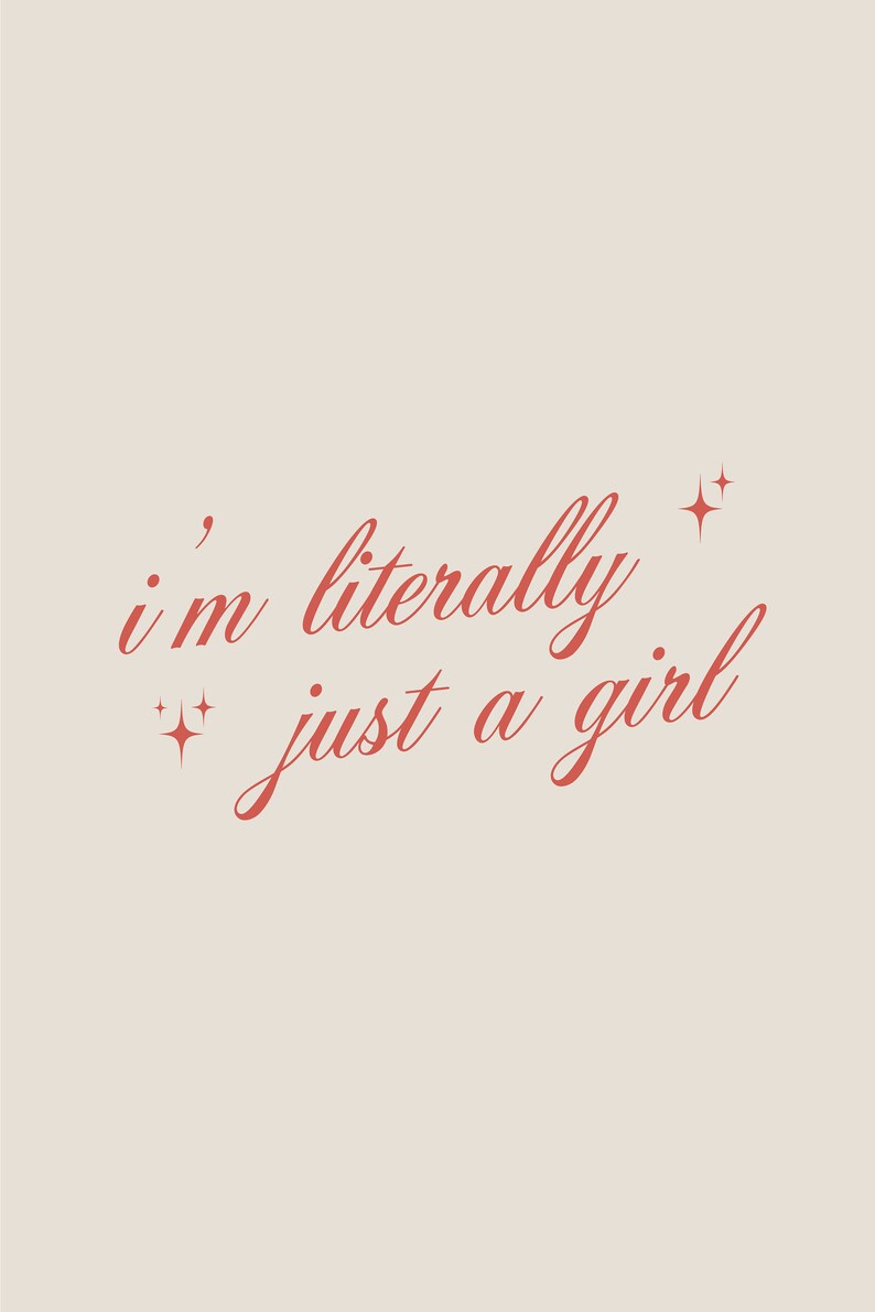 May include: A pink and white graphic design with the text "i'm literally just a girl" in cursive script with sparkling stars.