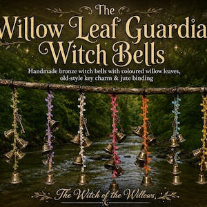 May include: Handmade bronze witch bells with coloured willow leaves, old-style key charms, and jute binding, suspended from a branch. The image includes the text "The Willow Leaf Guardians Witch Bells" and "The Witch of the Willows."