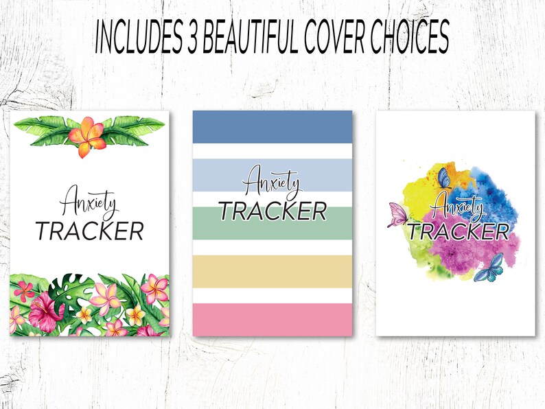 May include: Three printable cover options for an anxiety tracker journal. The first cover features tropical flowers and leaves. The second cover has a striped design in blue, green, yellow, and pink. The third cover has a watercolor design with butterflies and the text "Anxiety Tracker".