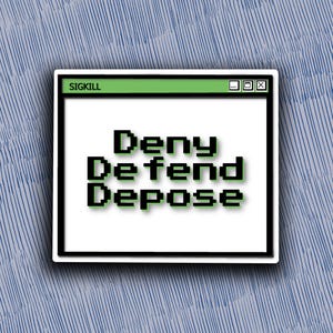 Deny, Defend and Depose