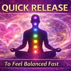 May include: A digital artwork depicting a meditating figure with illuminated chakra points. The background shows a heart-shaped nebula and swirling cosmic energy. Text reads "QUICK RELEASE" and "To Feel Balanced Fast".