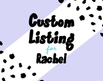 Custom Listing for Rachel