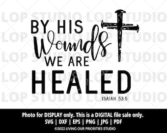 By His Wounds We Are Healed | Digital Cut File | Silhouette | Cricut | SVG, EPS, DXF | Faith Cut Files